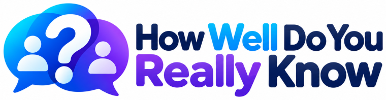 How Well Do You Really Know